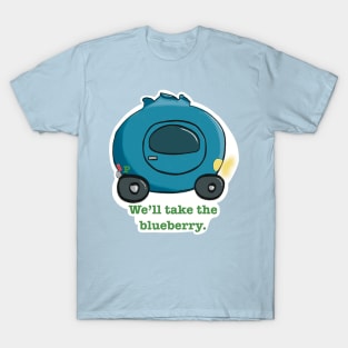 We'll Take the Blueberry! T-Shirt